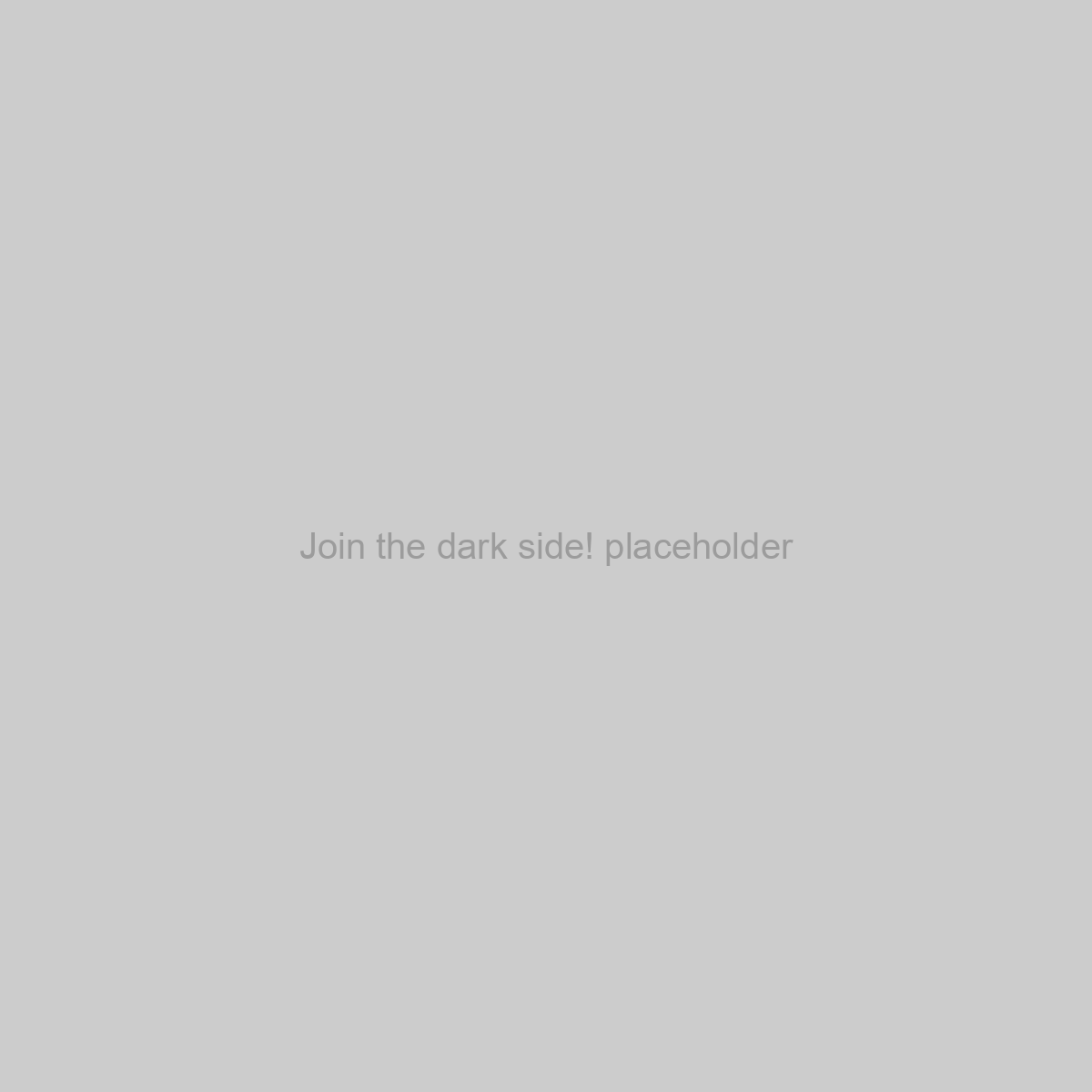 Join the dark side! Placeholder Image